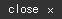 close